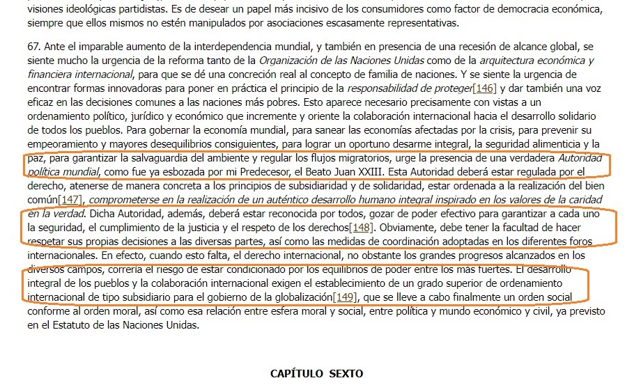 N.° 67 de la Encíclica "Caritas in Veritate", escrita en 2009 por Benedicto XVI, donde de manera explícita aboga por el establecimiento de un gobierno mundial, bajo los estatutos "morales" de la ONU